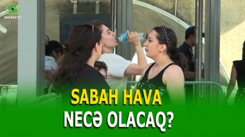 AVQUSTUN 4-Ü ÜÇÜN RƏSMİ HAVA PROQNOZU AÇIQLANDI 