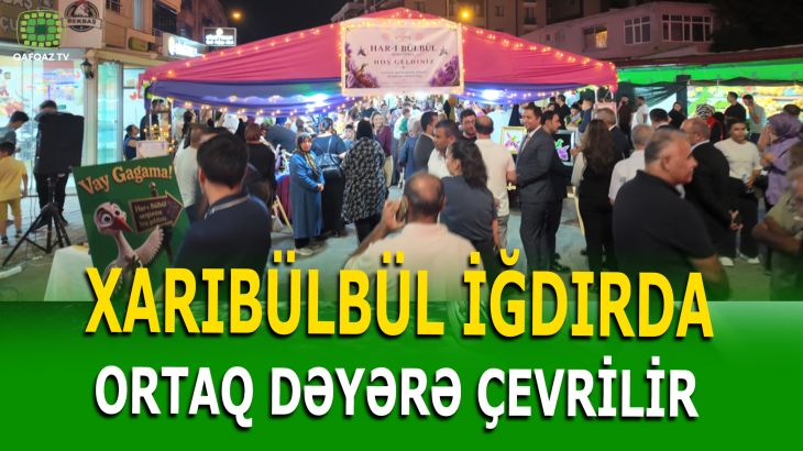 XARIBÜLBÜL TÜRKİYƏ-AZƏRBAYCAN MƏDƏNİYYƏTİNİ BİRLƏŞDİRİR