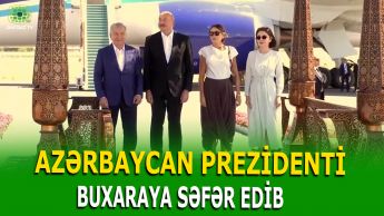 İLHAM ƏLİYEV VƏ BİRİNCİ XANIM DAŞKƏNDDƏN BUXARAYA GƏLİBLƏR