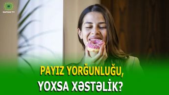 ŞİRNIYYATDAN DOYMURSUNUZ? SƏBƏB BU İMİŞ