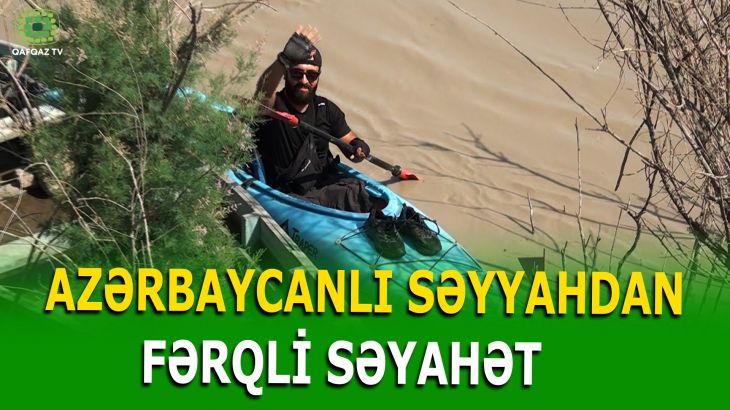 KÜRÜN AXARI İLƏ 550 KİLOMETRLİK SƏFƏR