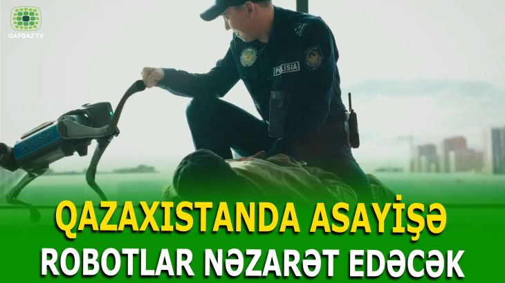 QAZAXISTANDA ASAYİŞƏ ROBOTLAR NƏZARƏT EDƏCƏK