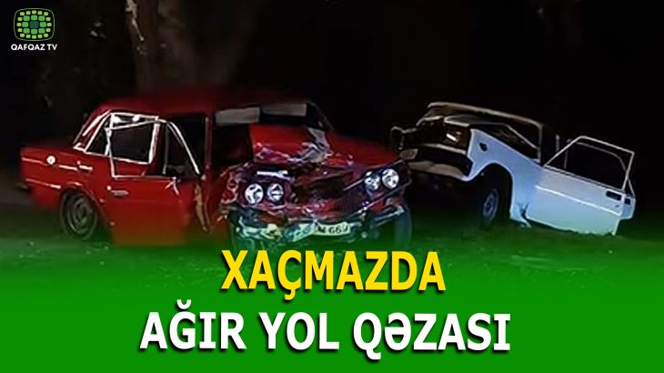 XAÇMAZDA AĞIR QƏZA: 9 NƏFƏR YARALANIB