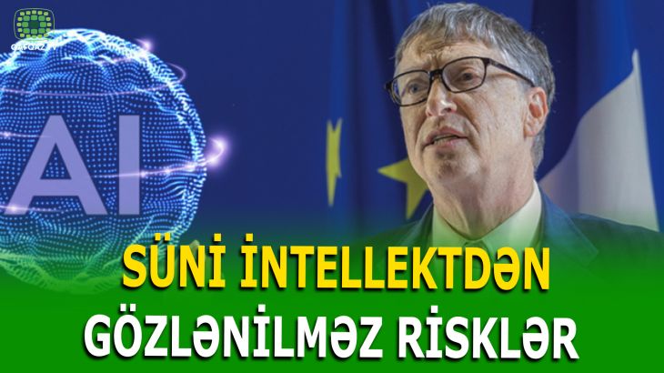 BİLL QEYTSDƏN SÜNİ İNTELLEKTLƏ BAĞLI XƏBƏRDARLIQ