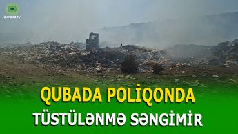QUBADA TULLANTI POLİQONUNDA YANĞIN BAŞ VERDİ