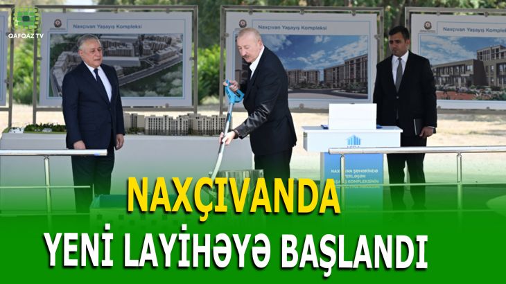PREZİDENT NAXÇIVANDA SOSİAL EVLƏRİN TƏMƏLİNİ QOYDU