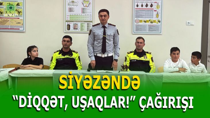 “DİQQƏT, UŞAQLAR!” – SİYƏZƏNDƏ MAARIFLƏNDİRİCI GÖRÜŞ