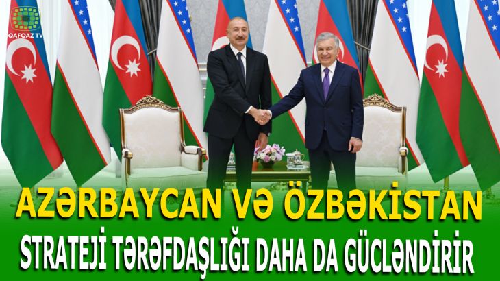 AZƏRBAYCAN–ÖZBƏKİSTAN MÜNASİBƏTLƏRİ REGİONDA YENİ GEOSİYASİ REALLIQLAR YARADIR
