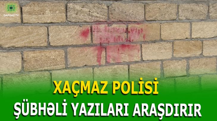 XAÇMAZDA ŞÜBHƏLİ YAZILAR  SAKİNLƏRİ NARAHAT EDİR